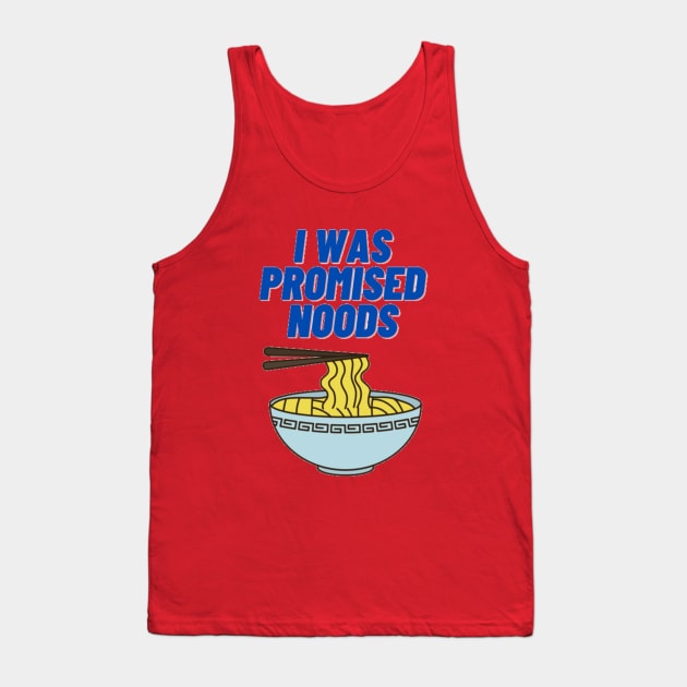 I was promised noods Tank Top by Jo3Designs